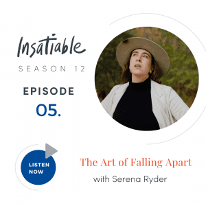 The Art of Falling Apart with Serena Ryder - Insatiable Season 12, Episode 5
