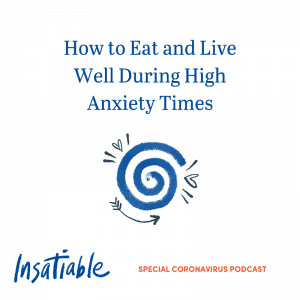 Special Coronavirus Podcast: How to Eat and Live Well During High Anxiety Times