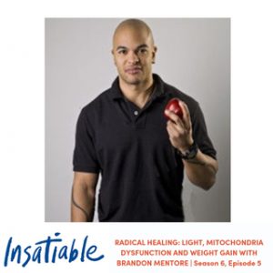 image Insatiable podcast Brandon Mentore radical healing light mitochondria dysfunction weight-gain