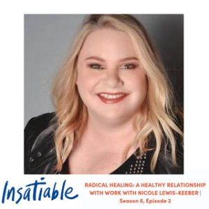 image Insatiable podcast Nicole Lewis-Keeber healthy relationship with work